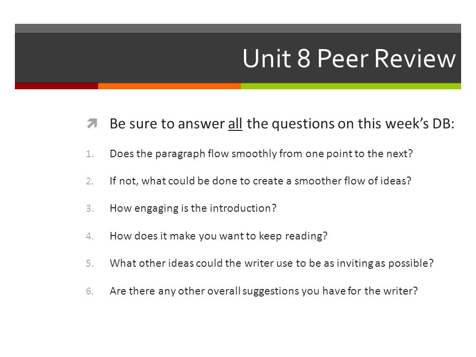 Unit 8 Peer Review  Be sure to answer all the questions on this week’s DB: 1.