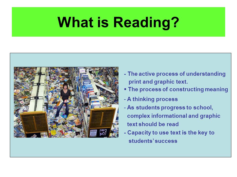 WHAT IS READING  Reading is the active process of understanding