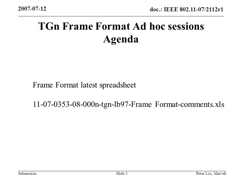 doc.: IEEE /2112r1 Submission Peter Loc, MarvellSlide 3 TGn Frame Format Ad hoc sessions Agenda Frame Format latest spreadsheet n-tgn-lb97-Frame Format-comments.xls
