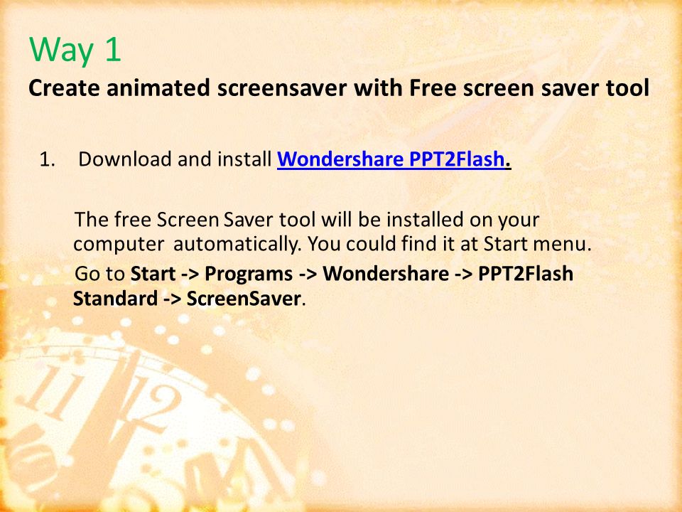 3 Ways to Create New Year Screen Saver. Way 1 Create animated screensaver  with Free screen saver tool With FREE Wondershare ScreenSaver, you could  create. - ppt download