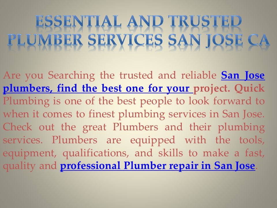 Are you Searching the trusted and reliable San Jose plumbers, find the best one for your project.