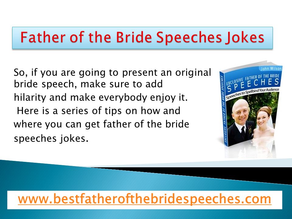 In many father of the bride speeches Jokes are added. In fact, funny lines  are The other key element to make a wedding speech interesting. Audience  gets. - ppt download