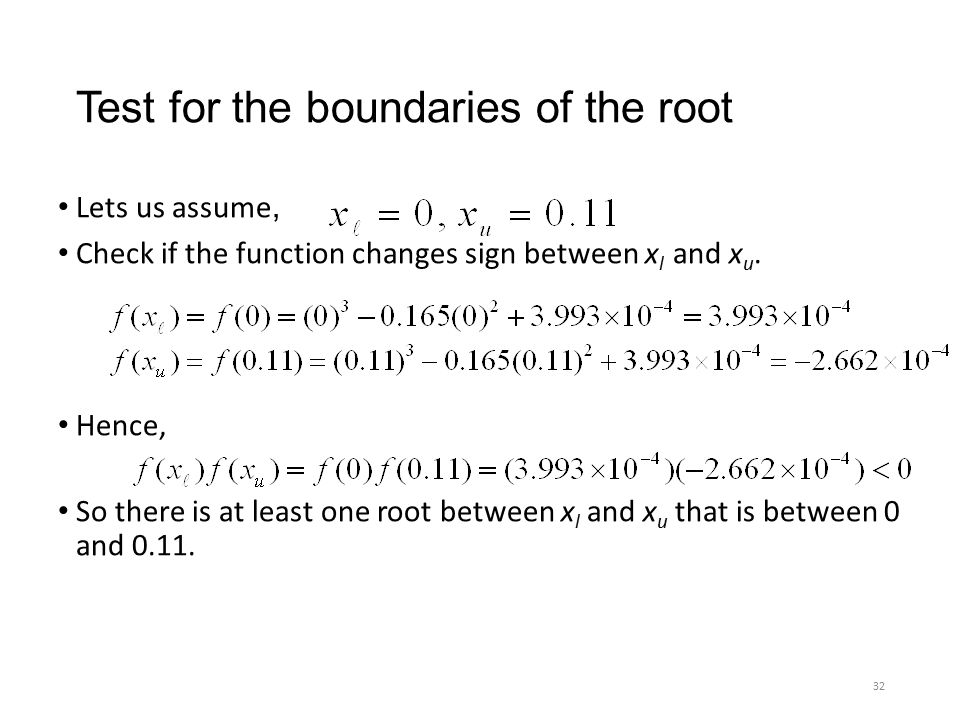 Test for the boundaries of the root Lets us assume, Check if the function changes sign between x l and x u.