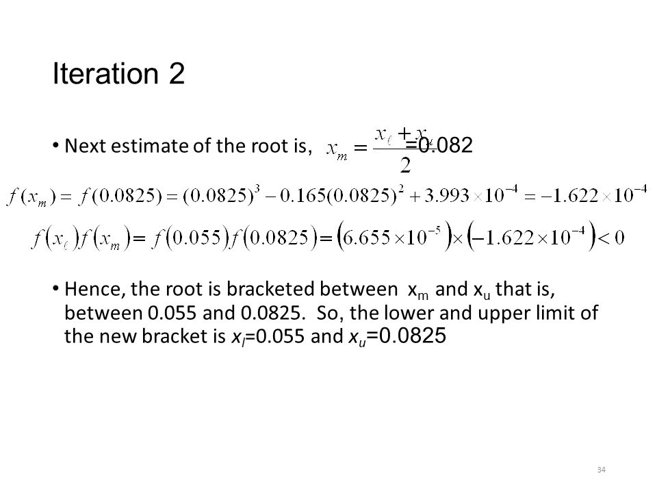 Iteration 2 Next estimate of the root is, =0.082 Hence, the root is bracketed between x m and x u that is, between and