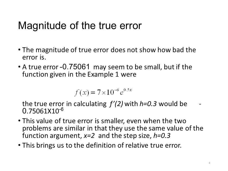 Magnitude of the true error The magnitude of true error does not show how bad the error is.