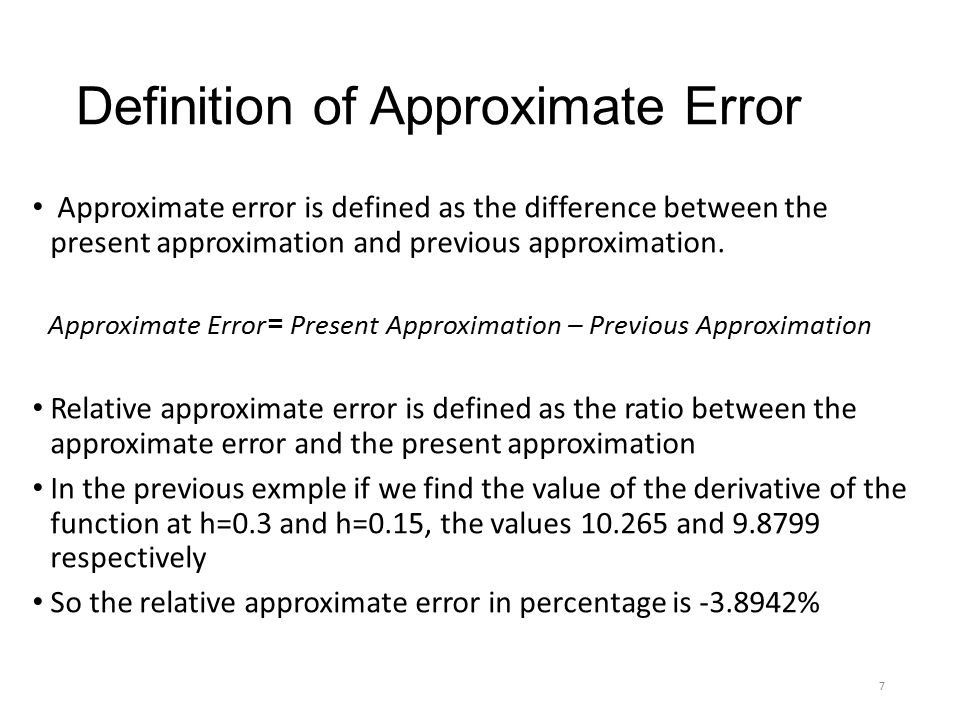 Definition of Approximate Error Approximate error is defined as the difference between the present approximation and previous approximation.