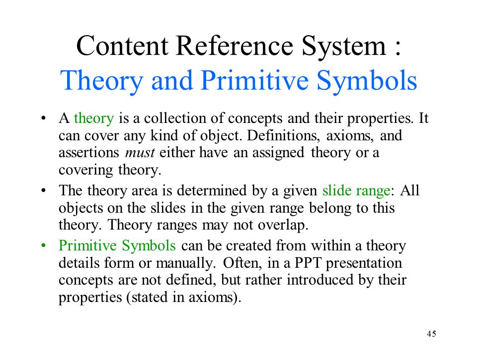 45 Content Reference System : Theory and Primitive Symbols A theory is a collection of concepts and their properties.