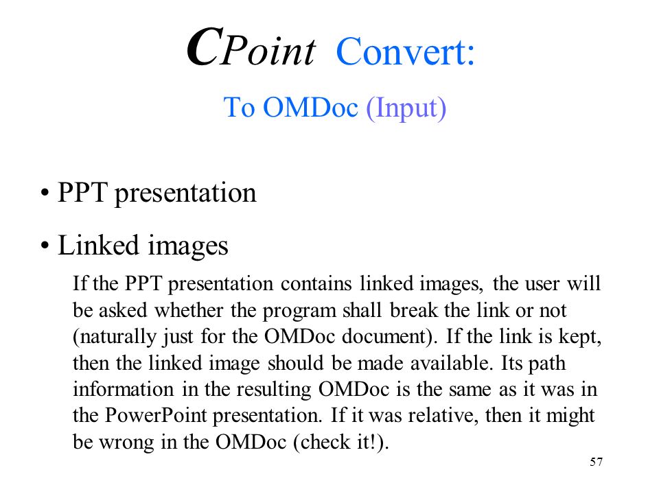 57 PPT presentation Linked images If the PPT presentation contains linked images, the user will be asked whether the program shall break the link or not (naturally just for the OMDoc document).