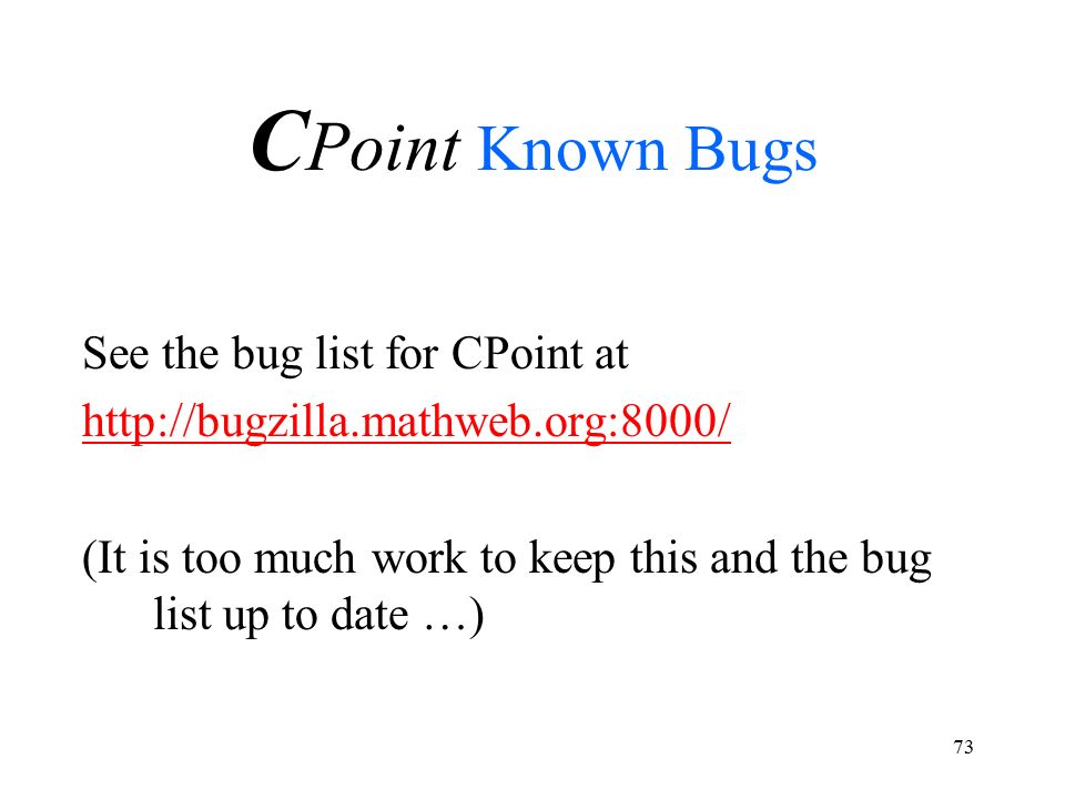 73 C Point Known Bugs See the bug list for CPoint at   (It is too much work to keep this and the bug list up to date …)