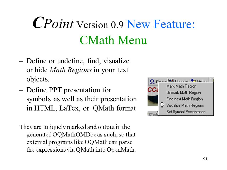 91 C Point Version 0.9 New Feature: CMath Menu –Define or undefine, find, visualize or hide Math Regions in your text objects.