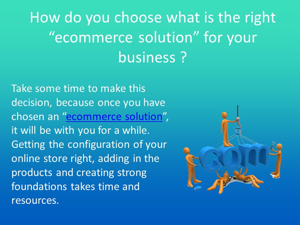 How do you choose what is the right ecommerce solution for your business .