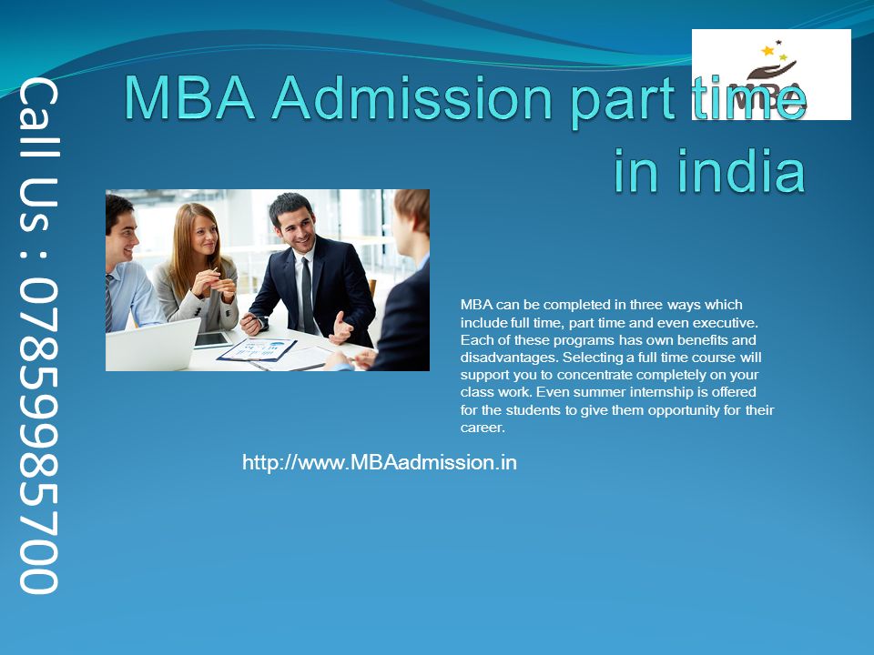 MBA can be completed in three ways which include full time, part time and even executive.