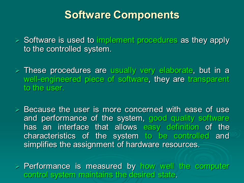 Software Components  Software is used to implement procedures as they apply to the controlled system.