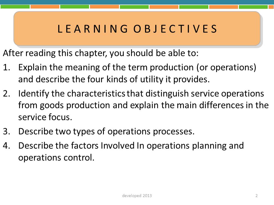 After reading this chapter, you should be able to: 1.Explain the meaning of the term production (or operations) and describe the four kinds of utility it provides.