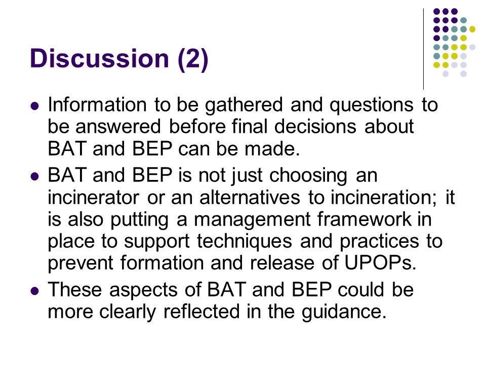 Discussion (2) Information to be gathered and questions to be answered before final decisions about BAT and BEP can be made.