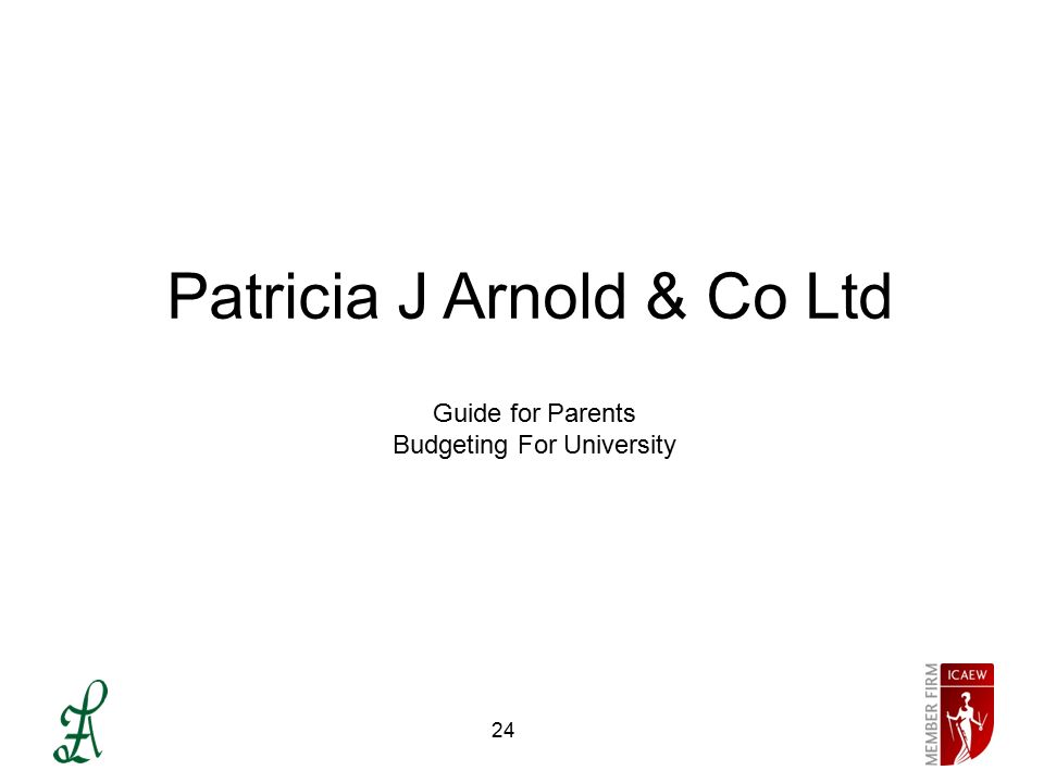 24 Patricia J Arnold & Co Ltd Guide for Parents Budgeting For University