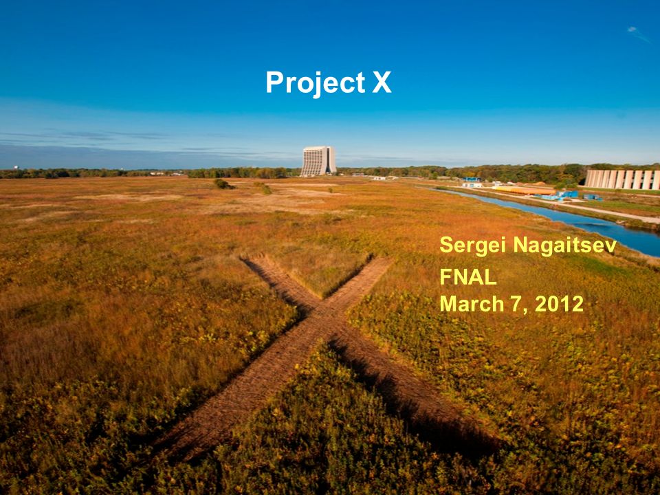 Project X Sergei Nagaitsev FNAL March 7, 2012