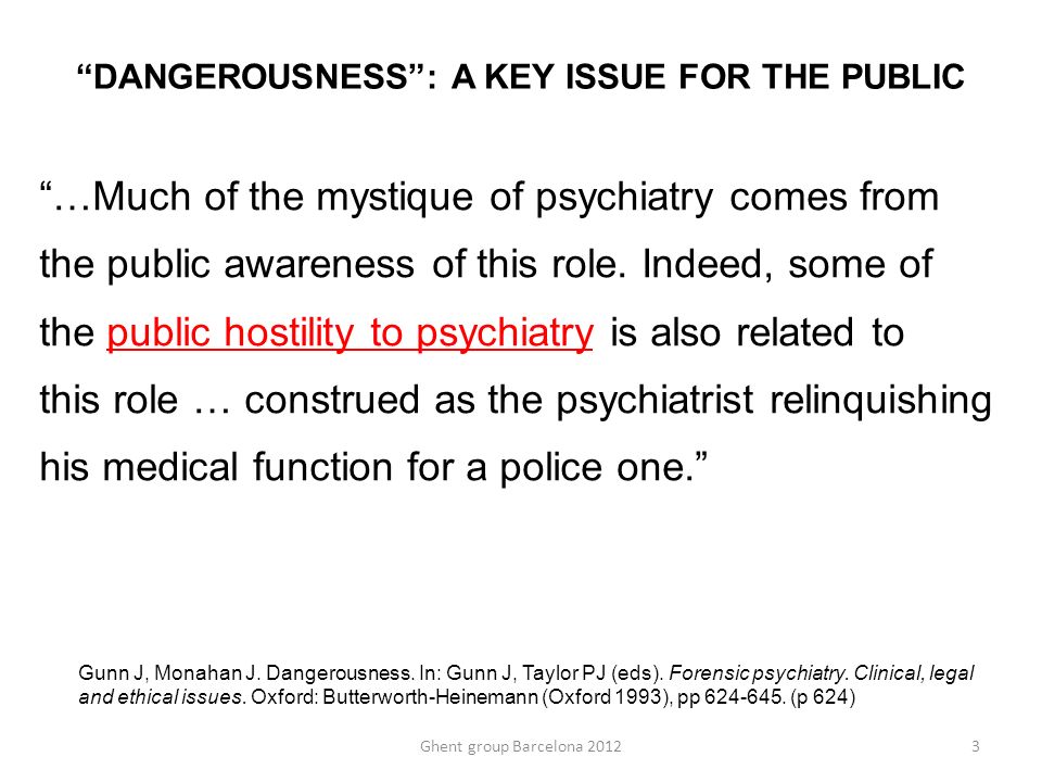 DANGEROUSNESS : A KEY ISSUE FOR THE PUBLIC …Much of the mystique of psychiatry comes from the public awareness of this role.