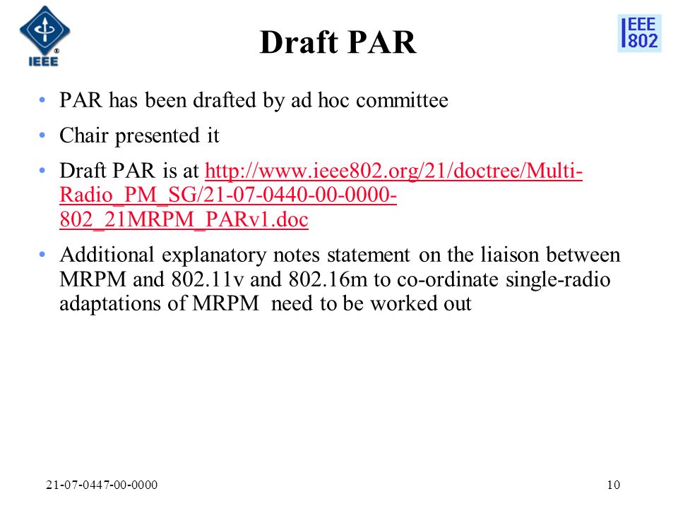 Draft PAR PAR has been drafted by ad hoc committee Chair presented it Draft PAR is at   Radio_PM_SG/ _21MRPM_PARv1.dochttp://  Radio_PM_SG/ _21MRPM_PARv1.doc Additional explanatory notes statement on the liaison between MRPM and v and m to co-ordinate single-radio adaptations of MRPM need to be worked out