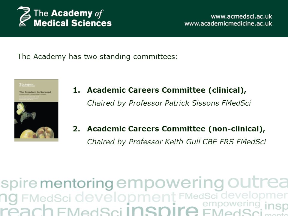The Academy has two standing committees: 1.Academic Careers Committee (clinical), Chaired by Professor Patrick Sissons FMedSci 2.