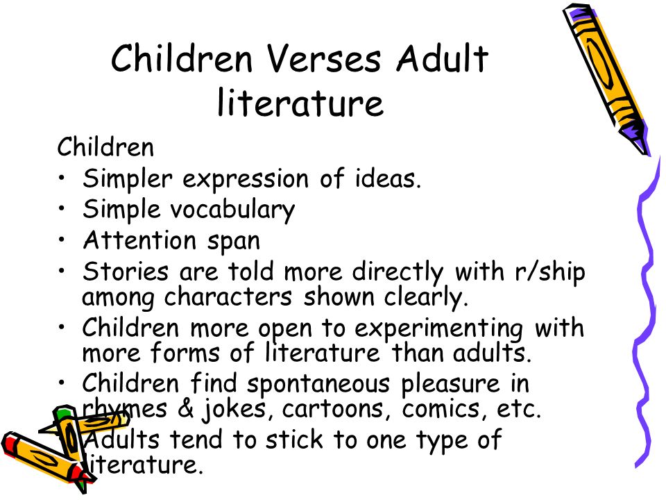 Children Verses Adult literature Children Simpler expression of ideas.