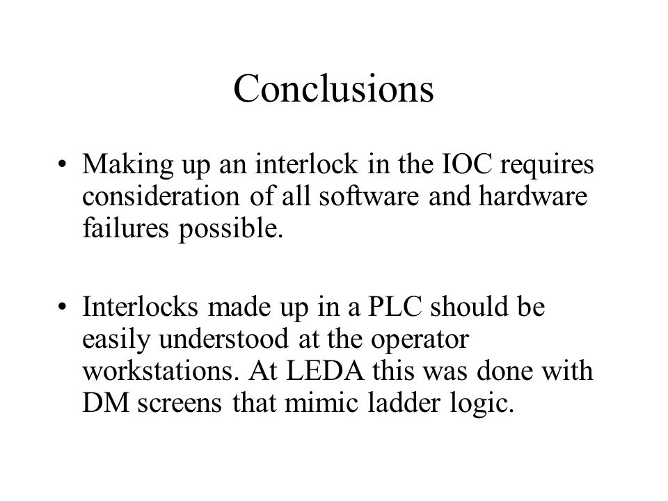 Conclusions Making up an interlock in the IOC requires consideration of all software and hardware failures possible.