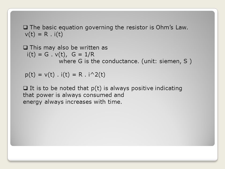  The basic equation governing the resistor is Ohm’s Law.