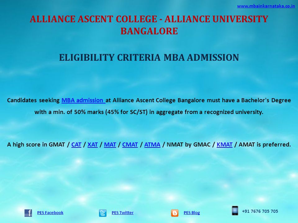 ALLIANCE ASCENT COLLEGE - ALLIANCE UNIVERSITY BANGALORE PES TwitterPES Blog   PES Facebook ELIGIBILITY CRITERIA MBA ADMISSION Candidates seeking MBA admission at Alliance Ascent College Bangalore must have a Bachelor s Degree with a min.