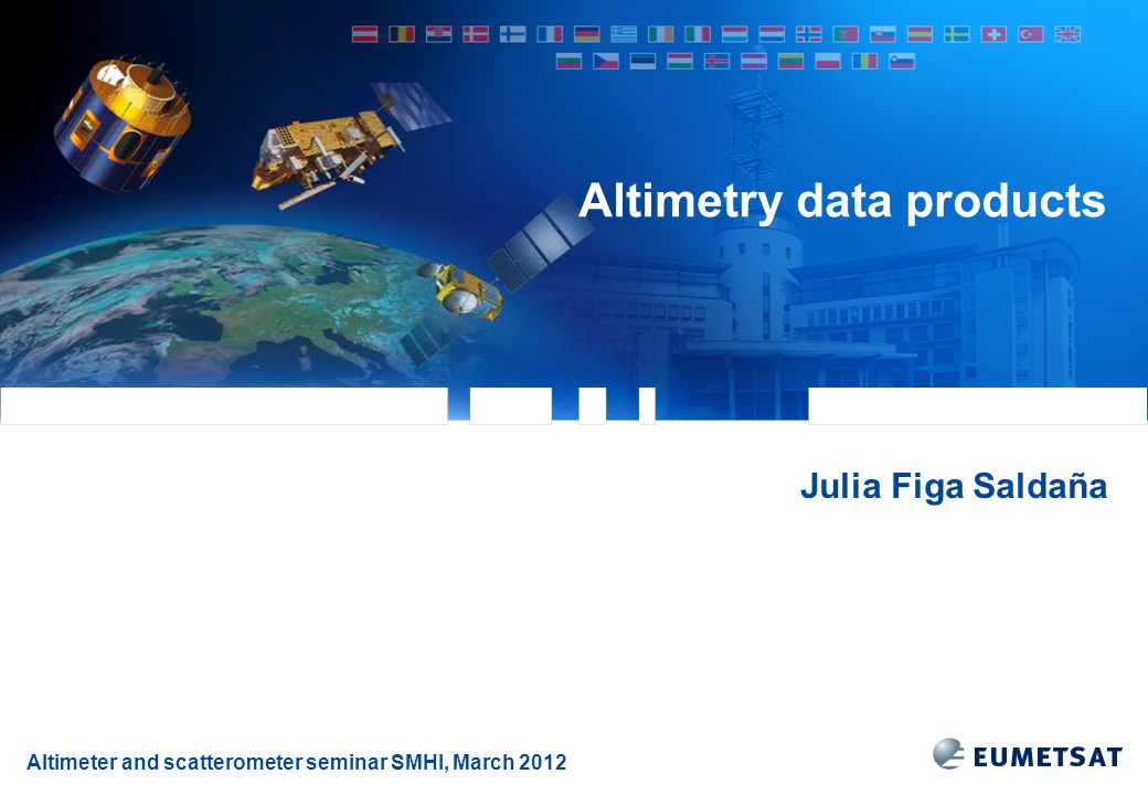 Altimeter and scatterometer seminar SMHI, March 2012 Altimetry data products Julia Figa Saldaña