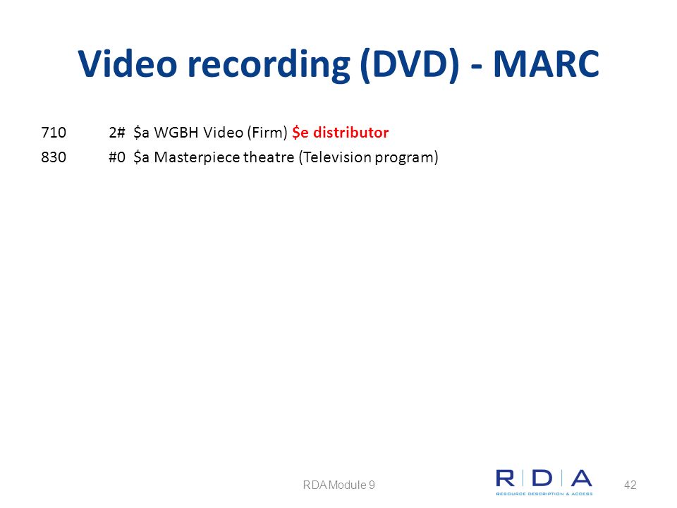 Video recording (DVD) - MARC 7102# $a WGBH Video (Firm) $e distributor 830#0 $a Masterpiece theatre (Television program) RDA Module 942