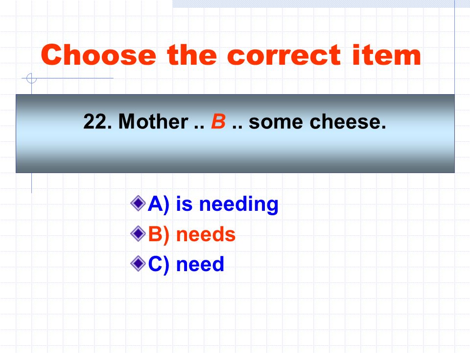 Choose the correct item 2 вариант. Choose the correct item. Cheese the correct item. Is needing needs need was needing.