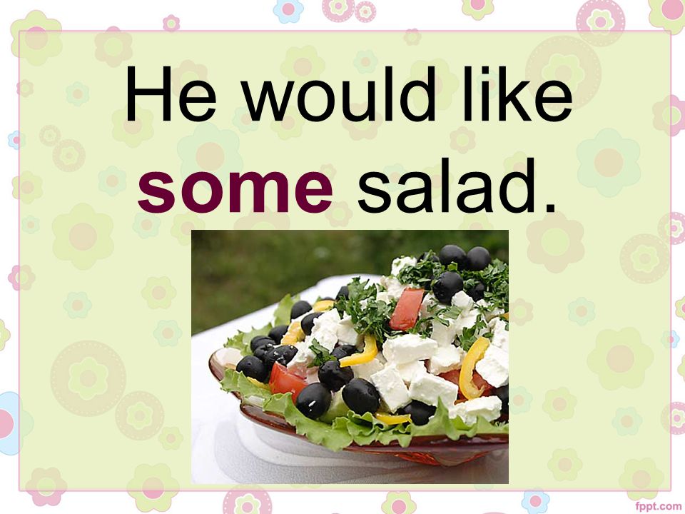 Help yourself 3. Some Salad or any.