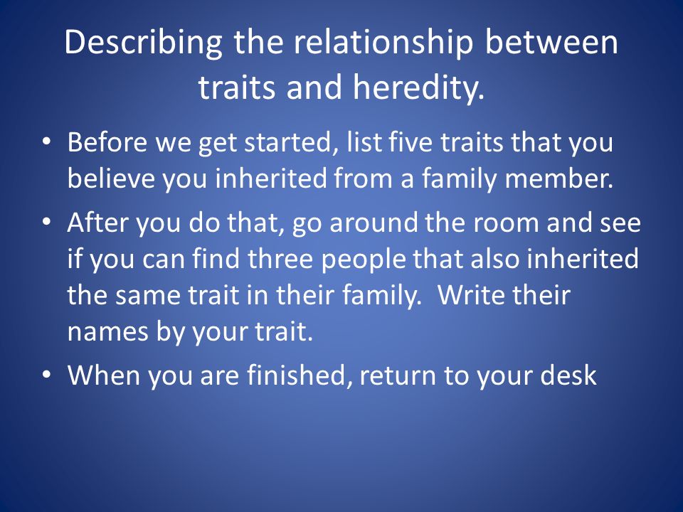 Describing the relationship between traits and heredity.