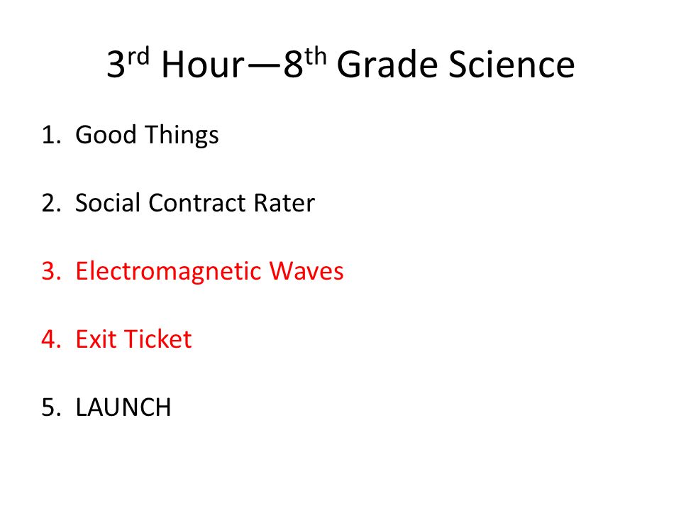 3 rd Hour—8 th Grade Science 1. Good Things 2. Social Contract Rater 3.