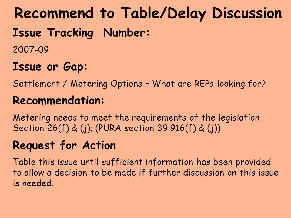 Recommend to Table/Delay Discussion Issue Tracking Number: Issue or Gap: Settlement / Metering Options – What are REPs looking for.