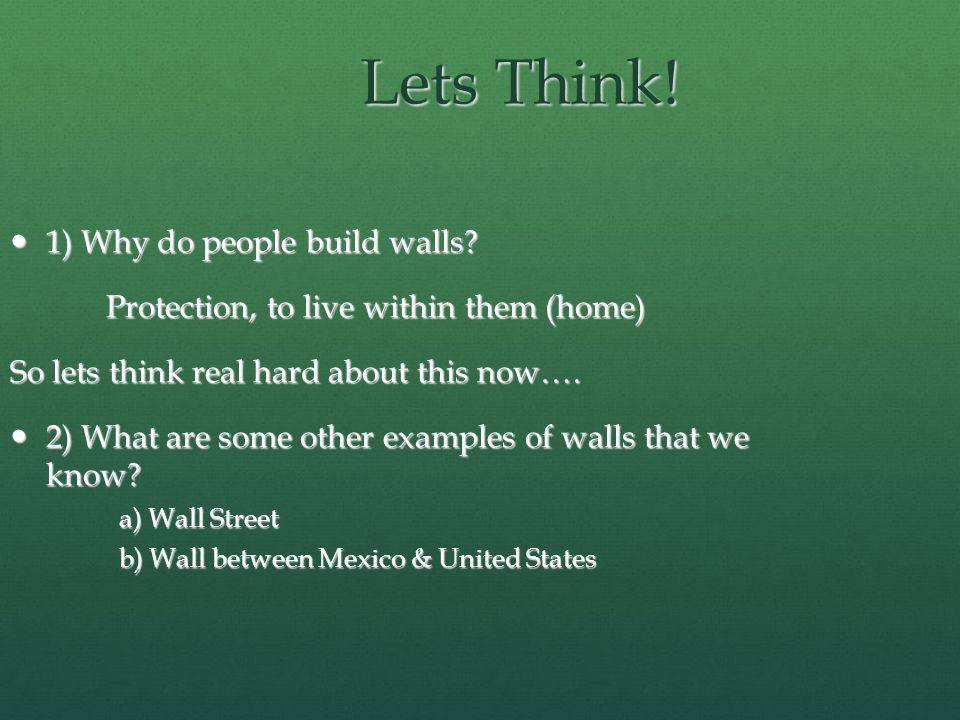 Lets Think. 1) Why do people build walls. 1) Why do people build walls.