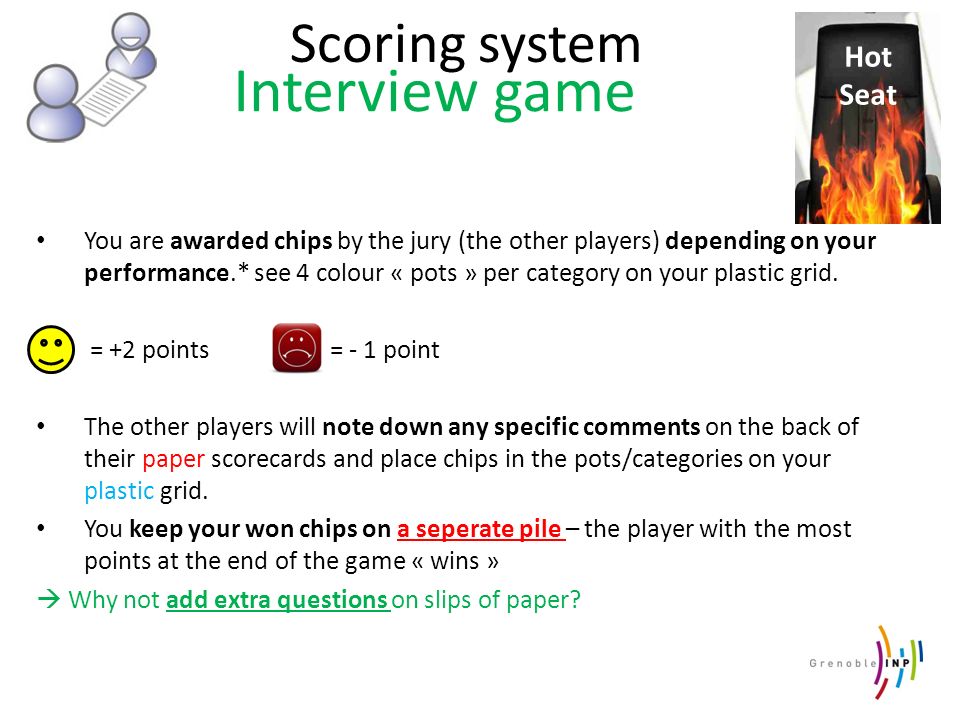 Scoring system You are awarded chips by the jury (the other players) depending on your performance.* see 4 colour « pots » per category on your plastic grid.