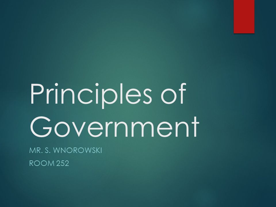 Principles of Government MR. S. WNOROWSKI ROOM 252