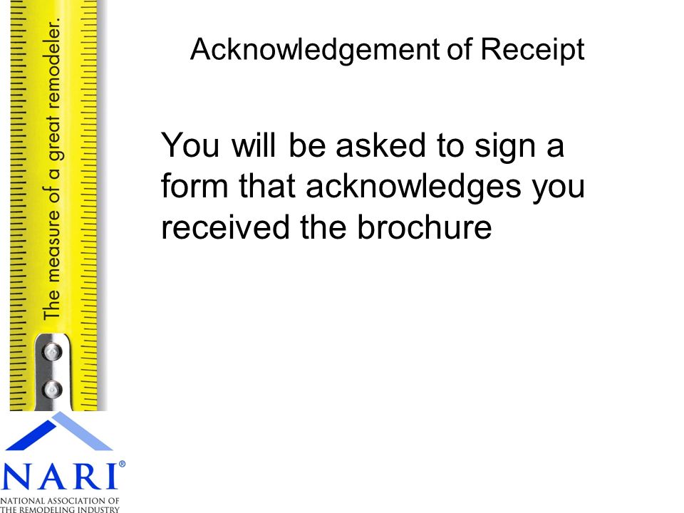 You will be asked to sign a form that acknowledges you received the brochure Acknowledgement of Receipt