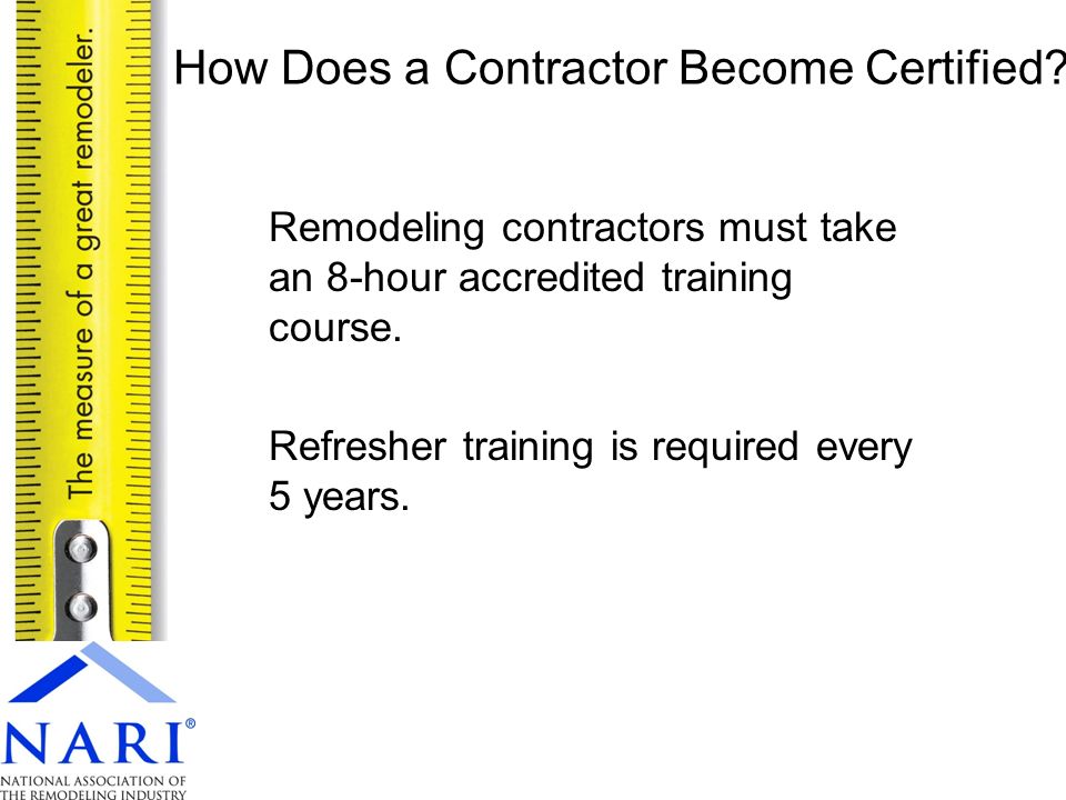 Remodeling contractors must take an 8-hour accredited training course.