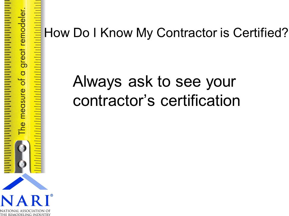 Always ask to see your contractor’s certification How Do I Know My Contractor is Certified