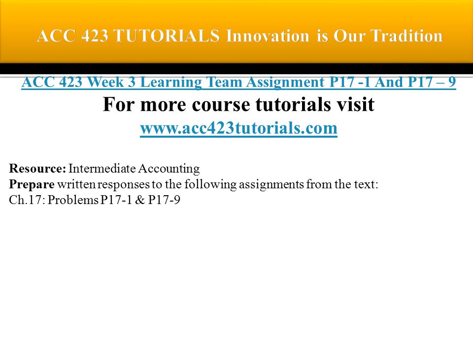 ACC 423 Week 3 Learning Team Assignment P17 -1 And P17 – 9 For more course tutorials visit   Resource: Intermediate Accounting Prepare written responses to the following assignments from the text: Ch.17: Problems P17-1 & P17-9