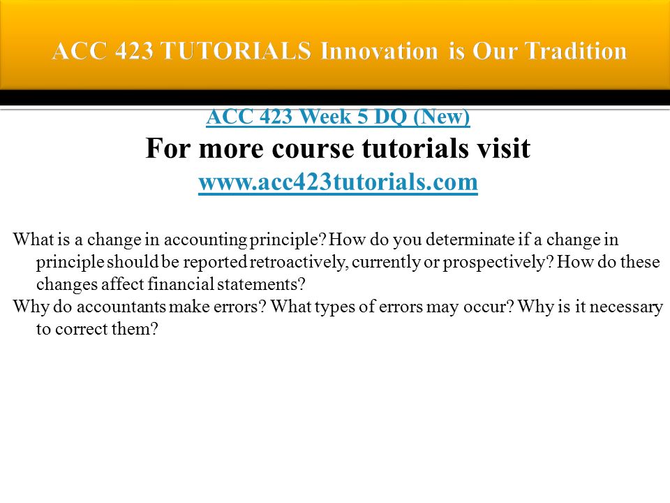 ACC 423 Week 5 DQ (New) For more course tutorials visit   What is a change in accounting principle.