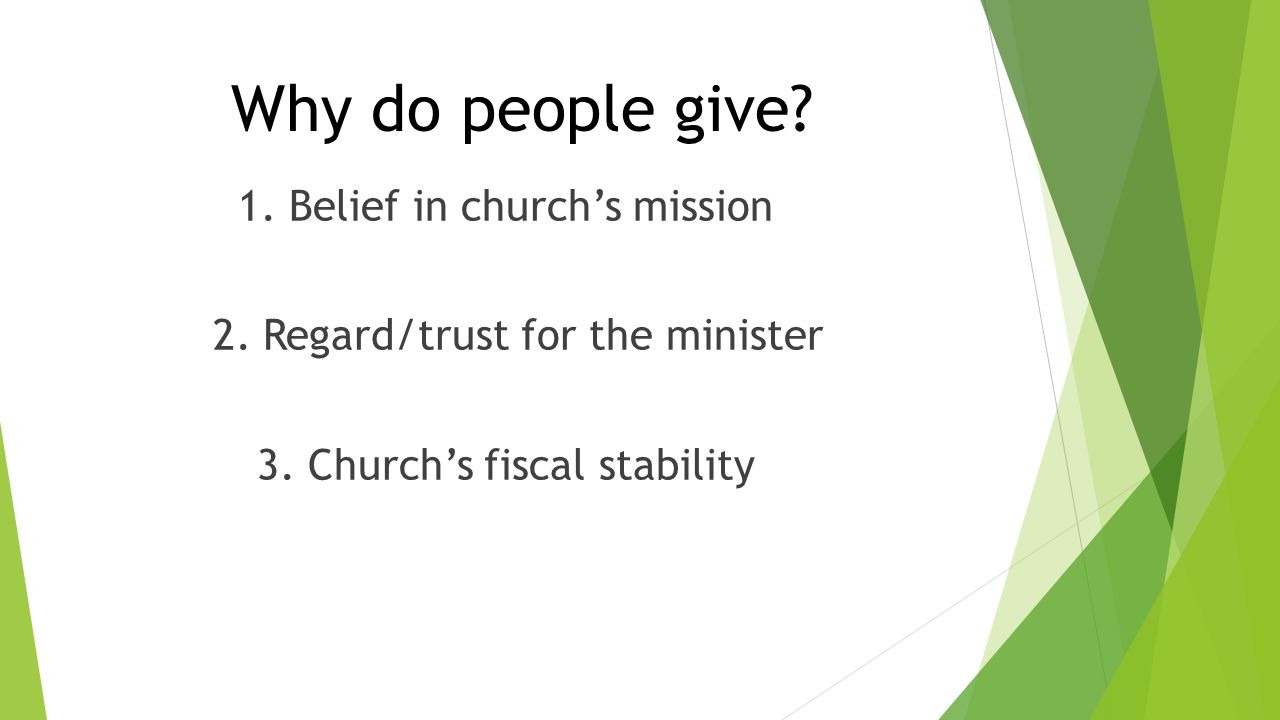 Why do people give. 1. Belief in church’s mission 2.