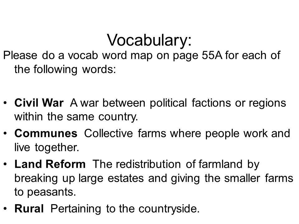 Vocabulary: Please do a vocab word map on page 55A for each of the following words: Civil War A war between political factions or regions within the same country.