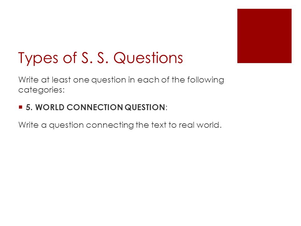 Types of S. S. Questions Write at least one question in each of the following categories:  5.