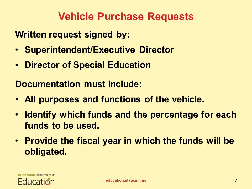 Vehicle Purchase Requests Written request signed by: Superintendent/Executive Director Director of Special Education Documentation must include: All purposes and functions of the vehicle.