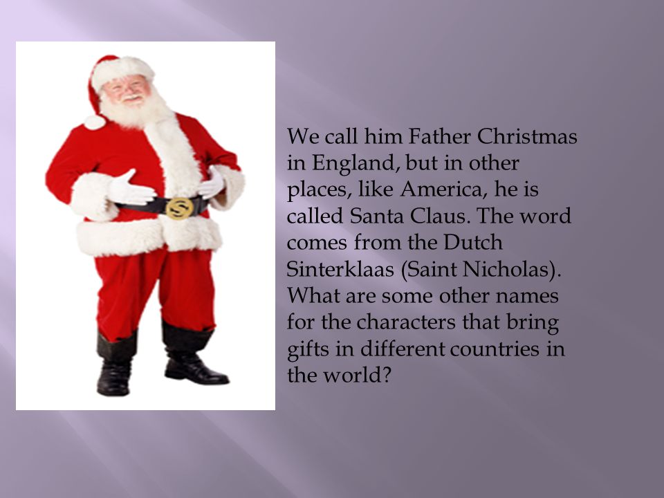 We Call Him Father Christmas In England But In Other Places Like