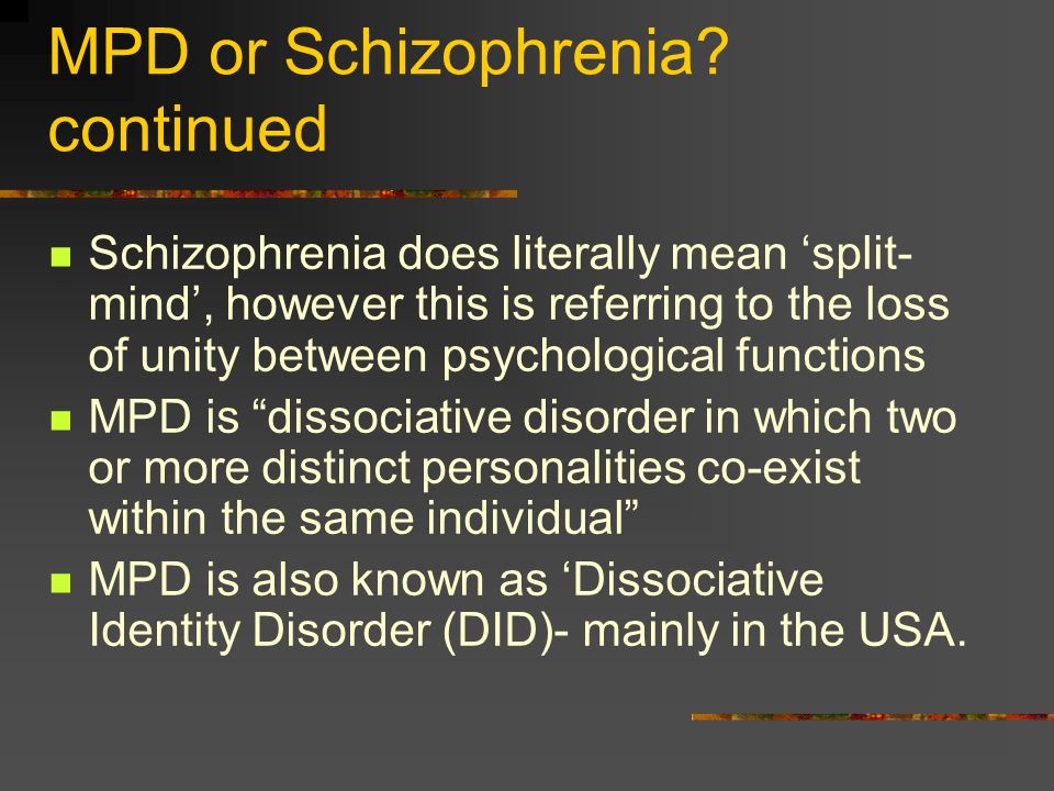 MPD or Schizophrenia? Schizophrenics commonly have problems with ...