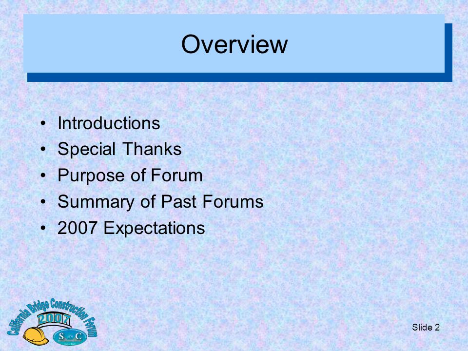 Slide 2 Overview Introductions Special Thanks Purpose of Forum Summary of Past Forums 2007 Expectations